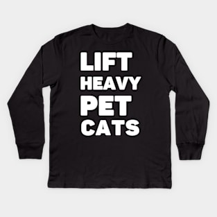 Lift Heavy Pet Cats Kids Long Sleeve T-Shirt